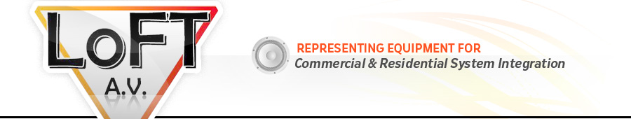 Loft A.V. Representing Equipment for Commercial and Residential System Integration